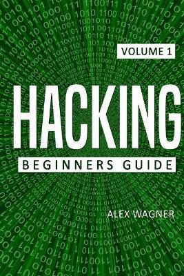 Hacking: Beginners Guide - Alex Wagner - cover