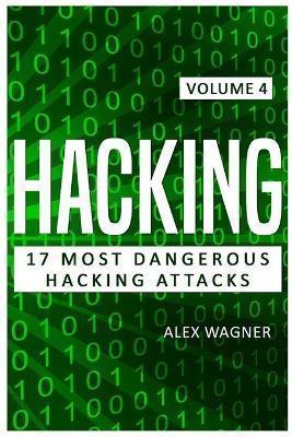 Hacking: 17 Most Dangerous Hacking Attacks - Alex Wagner - cover