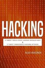 Hacking: 17 Must Tools every Hacker should have & 17 Most Dangerous Hacking Attacks