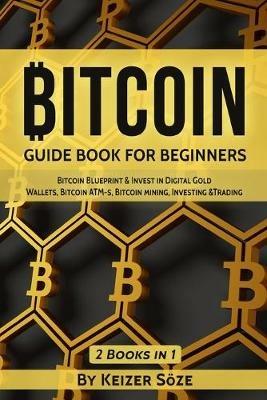 Bitcoin: Guide Book for Beginners - Keizer Soeze - cover