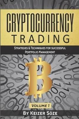 Cryptocurrency Trading: Strategies & Techniques for successful Portfolio Management - Keizer Soeze - cover
