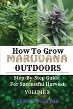How to Grow Marijuana Outdoors: Step-By-Step Guide for Successful Harvest