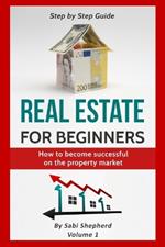 Real Estate for beginners: How to become successful on the property market