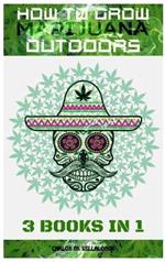 How to Grow Marijuana Outdoors: 3 books in 1