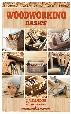 Woodworking: Woodworking Basics - Sandor J J - cover