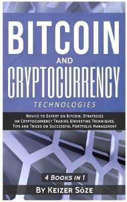 Bitcoin and Cryptocurrency Technologies: 4 Books in 1 - Keizer Söze - cover