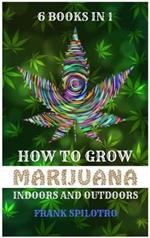 How to Grow Marijuana Indoors and Outdoors: 6 Books in 1