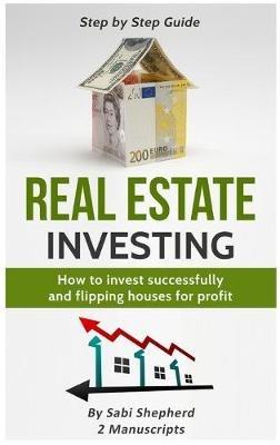 Real Estate Investing: How to invest successfully & Flipping houses for profit - Sabi Shepherd - cover