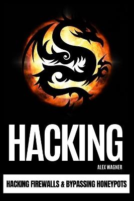 Hacking: Hacking Firewalls & Bypassing Honeypots - Alex Wagner - cover