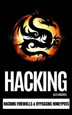 Hacking: Hacking Firewalls & Bypassing Honeypots - Alex Wagner - cover