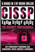 CISSP Exam Study Guide For Security Professionals: NIST Cybersecurity Framework, Risk Management, Digital Forensics & Governance