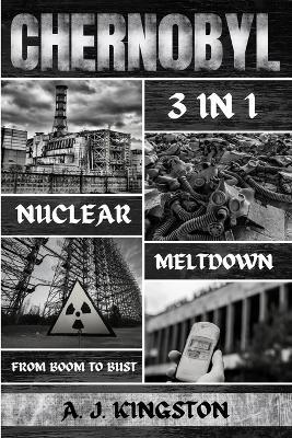Chernobyl Nuclear Meltdown: From Boom To Bust - A J Kingston - cover