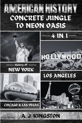 American History: 4-In-1 History Of New York, Los Angeles, Chicago & Las Vegas - A J Kingston - cover