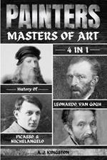 Painters: 4-In-1 History Of Leonardo, Van Gogh, Picasso, & Michelangelo