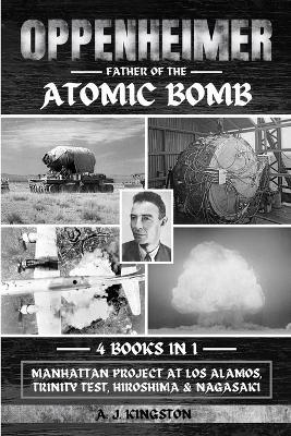 Oppenheimer: Manhattan Project At Los Alamos, Trinity Test, Hiroshima & Nagasaki - A J Kingston - cover
