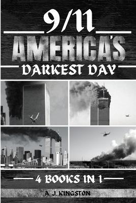 9/11: America's Darkest Day - A J Kingston - cover