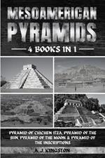 Mesoamerican Pyramids: Pyramid Of Chichen Itza, Pyramid Of The Sun, Pyramid Of The Moon & Pyramid Of The Inscriptions