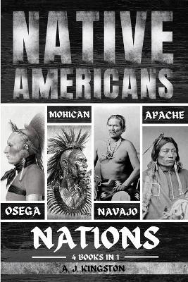 Native Americans: Osage, Mohican, Navajo, & Apache Nations - A J Kingston - cover