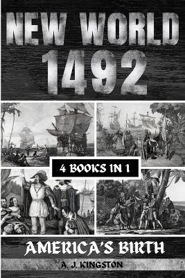New World 1492: America'S Birth - A J Kingston - cover