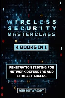 Wireless Security Masterclass: Penetration Testing For Network Defenders And Ethical Hackers - Rob Botwright - cover