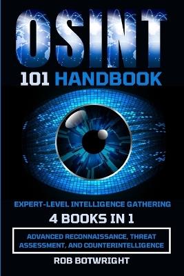 OSINT 101 Handbook: Advanced Reconnaissance, Threat Assessment, And Counterintelligence - Rob Botwright - cover