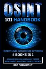 OSINT 101 Handbook: Advanced Reconnaissance, Threat Assessment, And Counterintelligence