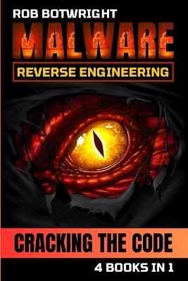 Malware Reverse Engineering: Cracking The Code - Rob Botwright - cover