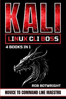 Kali Linux CLI Boss: Novice To Command Line Maestro - Rob Botwright - cover
