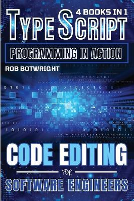 TypeScript Programming In Action: Code Editing For Software Engineers - Rob Botwright - cover