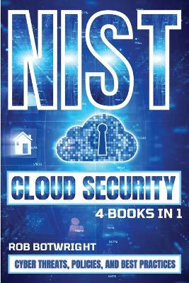 NIST Cloud Security: Cyber Threats, Policies, And Best Practices - Rob Botwright - cover