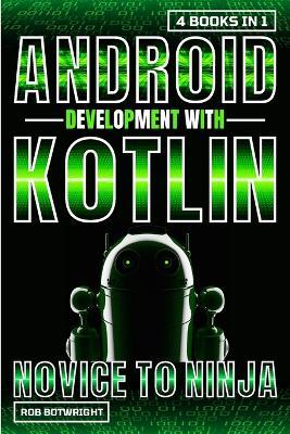 Android Development With Kotlin: Novice To Ninja - Rob Botwright - cover