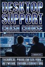 Desktop Support Crash Course: Technical Problem Solving And Network Troubleshooting