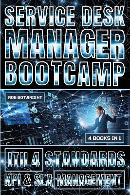 Service Desk Manager Bootcamp: ITIL 4 Standards, KPI & SLA Management - Rob Botwright - cover