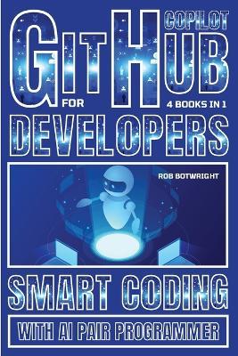 Github Copilot For Developers: Smart Coding With AI Pair Programmer - Rob Botwright - cover