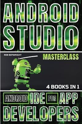 Android Studio Masterclass: Android IDE For App Developers - Rob Botwright - cover