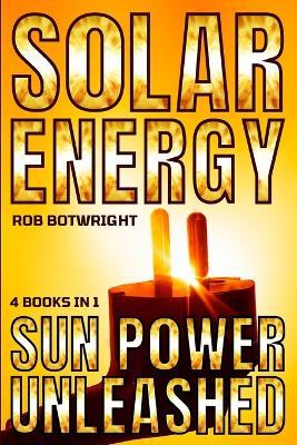 Solar Energy: Sun Power Unleashed - Rob Botwright - cover