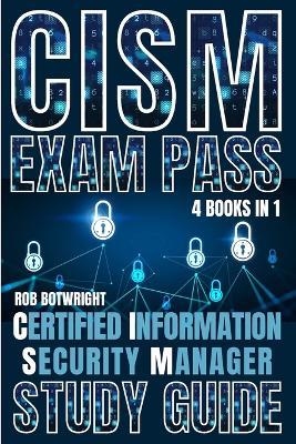 CISM Exam Pass: Certified Information Security Manager Study Guide - Rob Botwright - cover