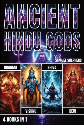 Ancient Hindu Gods: Brahma, Vishnu, Shiva & Devi - Samuel Shepherd - cover