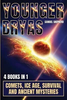 Younger Dryas: Comets, Ice Age, Survival And Ancient Mysteries - Samuel Shepherd - cover