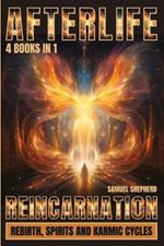 Afterlife: Reincarnation, Rebirth, Spirits And Karmic Cycles