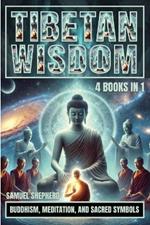 Tibetan Wisdom: Buddhism, Meditation, And Sacred Symbols