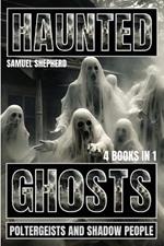 Haunted: Ghosts, Poltergeists and Shadow People
