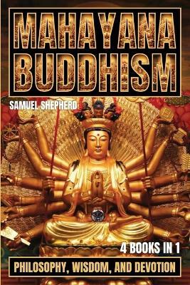 Mahayana Buddhism: Philosophy, Wisdom, and Devotion - Samuel Shepherd - cover