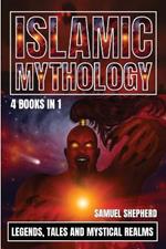 Islamic Mythology: Legends, Tales and Mystical Realms