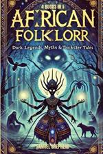 African Folklore: Dark Legends, Myths & Trickster Tales