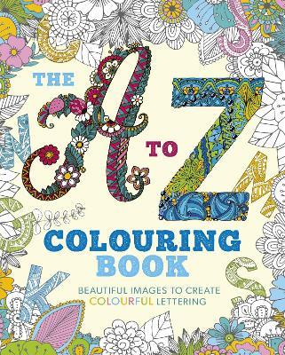 The A to Z Colouring Book: Beautiful Images to Create Colourful Lettering - Tansy Willow - cover