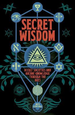 Secret Wisdom: Occult Societies and Arcane Knowledge through the Ages - Ruth Clydesdale - cover