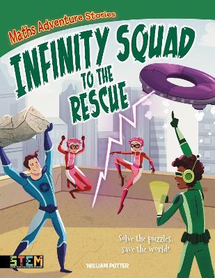Maths Adventure Stories: Infinity Squad to the Rescue: Solve the Puzzles, Save the World! - William Potter - cover