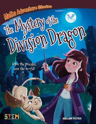 Maths Adventure Stories: The Mystery of the Division Dragon: Solve the Puzzles, Save the World! - William Potter - cover