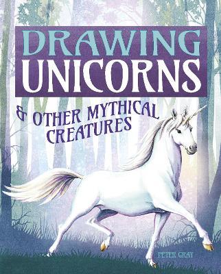 Drawing Unicorns & Other Mythical Creatures - Peter Gray - cover